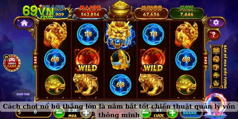 Cách chơi nổ hũ thắng lớn là nắm bắt tốt chiến thuật quản lý vốn thông minh
