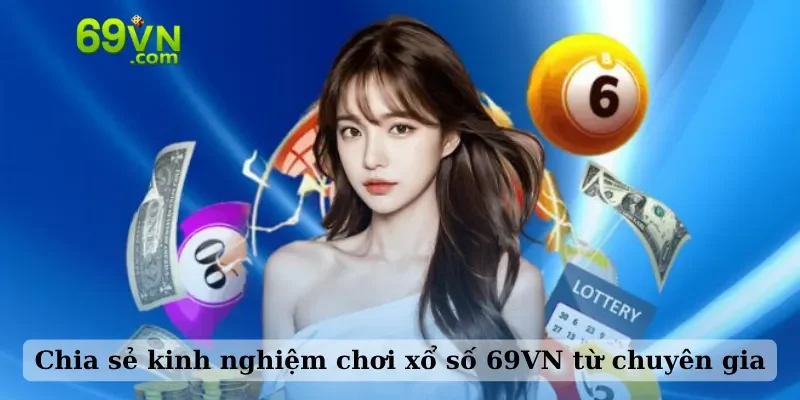 Chia sẻ kinh nghiệm chơi xổ số 69VN từ chuyên gia