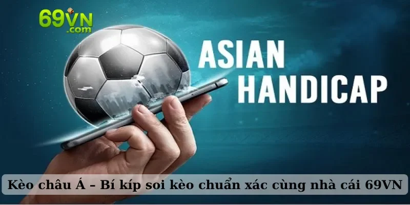 Kèo châu Á – Bí kíp soi kèo chuẩn xác cùng nhà cái 69VN