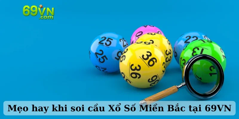 Mẹo hay khi soi cầu Xổ Số Miền Bắc tại 69VN