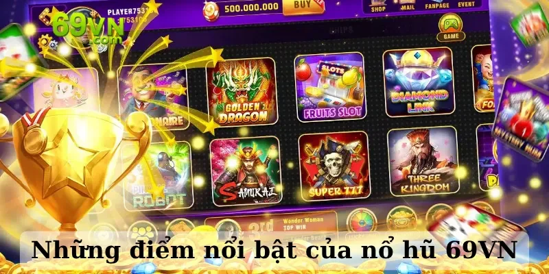 Những điểm nổi bật của nổ hũ 69VN